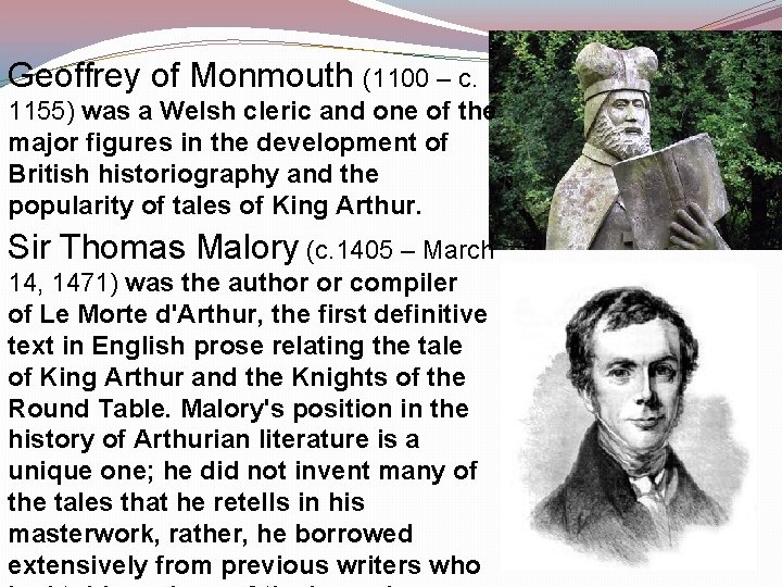 Geoffrey of Monmouth (1100 – c. 1155) was a Welsh cleric and one of