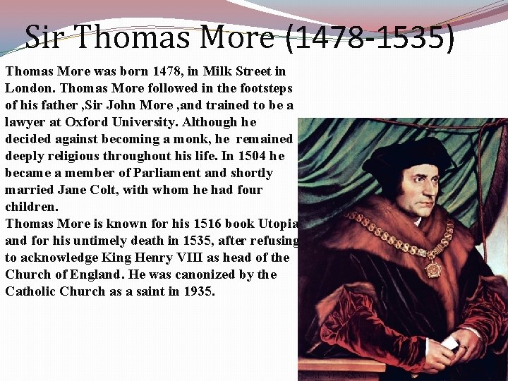 Sir Thomas More (1478 -1535) Thomas More was born 1478, in Milk Street in