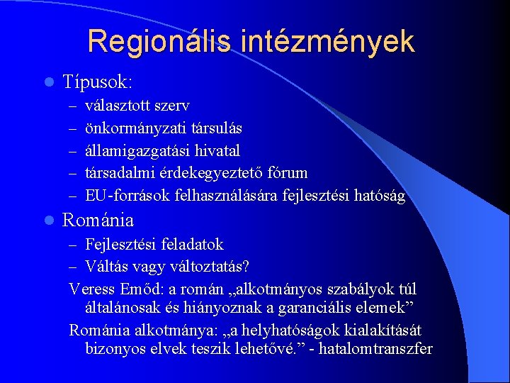 Regionális intézmények l Típusok: – – – l választott szerv önkormányzati társulás államigazgatási hivatal