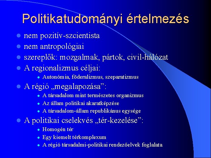 Politikatudományi értelmezés nem pozitív-szcientista l nem antropológiai l szereplők: mozgalmak, pártok, civil-hálózat l A