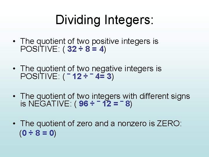 Dividing Integers: • The quotient of two positive integers is POSITIVE: ( 32 ÷