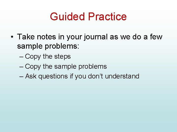 Guided Practice • Take notes in your journal as we do a few sample