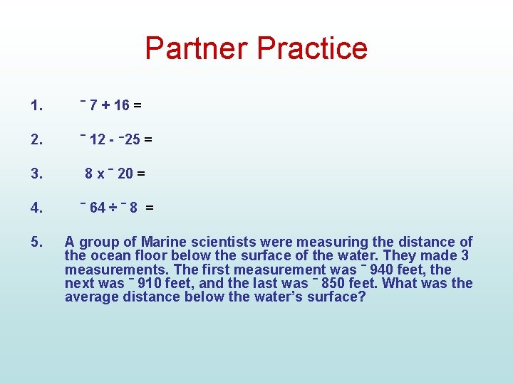 Partner Practice 1. ‾ 7 + 16 = 2. ‾ 12 - ־ 25
