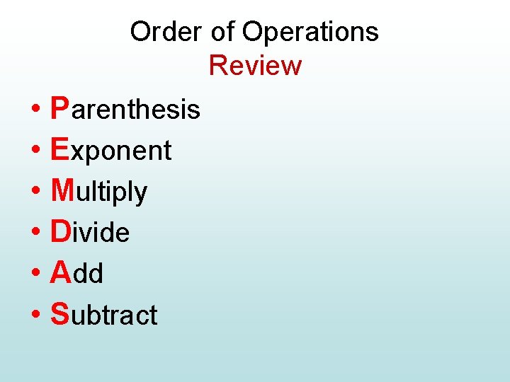 Order of Operations Review • Parenthesis • Exponent • Multiply • Divide • Add