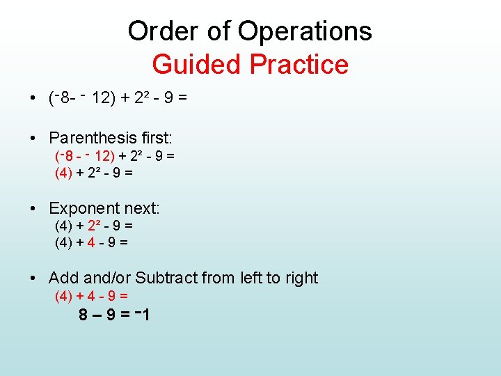 Order of Operations Guided Practice • ( ־ 8 - ־ 12) + 2²