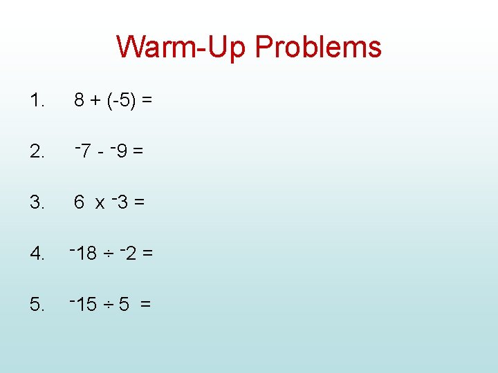 Warm-Up Problems 1. 8 + (-5) = 2. ־ 7 - ־ 9 =