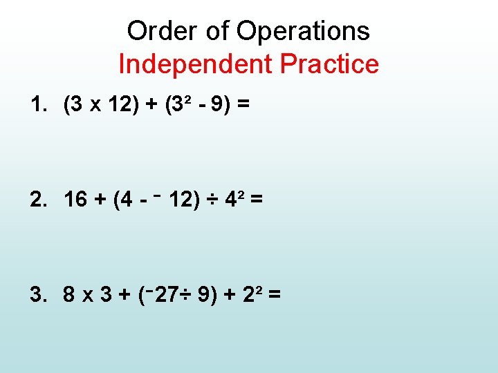 Order of Operations Independent Practice 1. (3 x 12) + (3² - 9) =