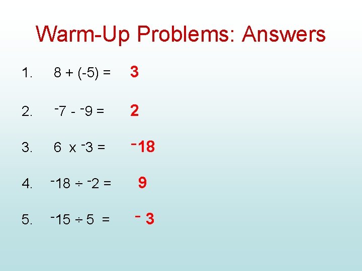 Warm-Up Problems: Answers 1. 8 + (-5) = 3 2. ־ 7 - ־