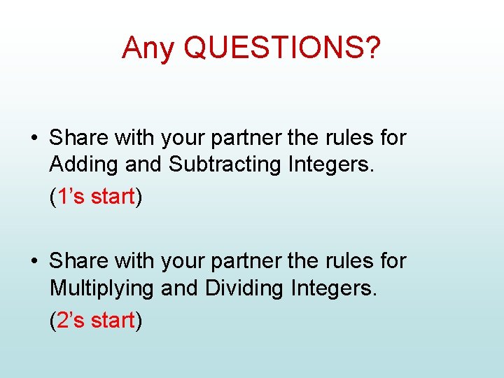 Any QUESTIONS? • Share with your partner the rules for Adding and Subtracting Integers.