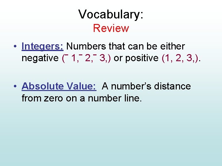 Vocabulary: Review • Integers: Numbers that can be either negative (‾ 1, ‾ 2,