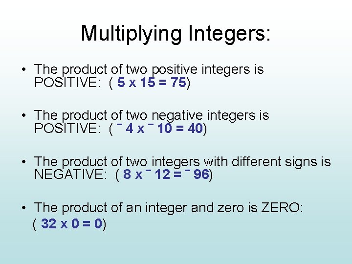 Multiplying Integers: • The product of two positive integers is POSITIVE: ( 5 x