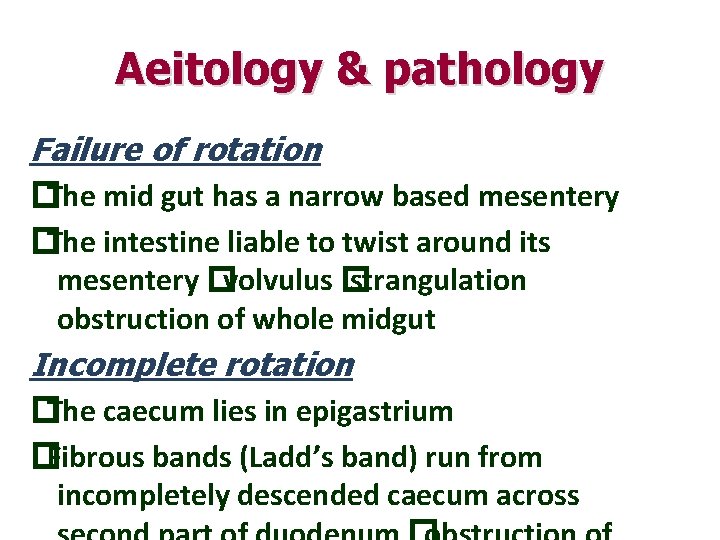 Aeitology & pathology Failure of rotation � The mid gut has a narrow based