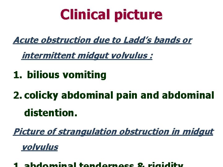 Clinical picture Acute obstruction due to Ladd’s bands or intermittent midgut volvulus : 1.