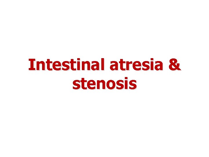  Intestinal atresia & stenosis 