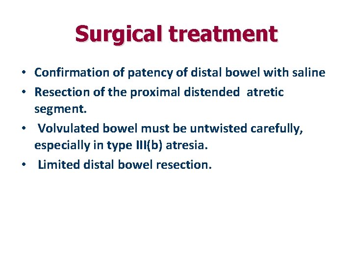 Surgical treatment • Confirmation of patency of distal bowel with saline • Resection of