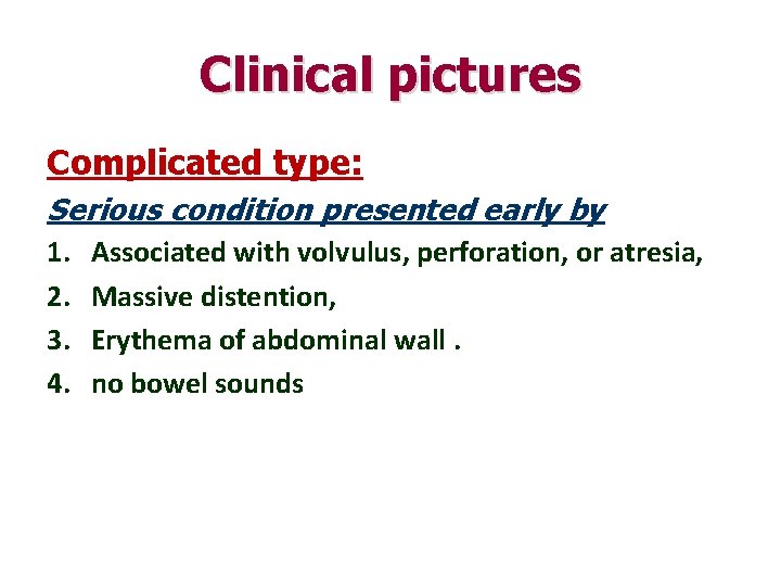 Clinical pictures Complicated type: Serious condition presented early by 1. Associated with volvulus, perforation,