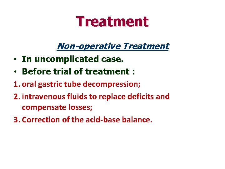 Treatment Non-operative Treatment • In uncomplicated case. • Before trial of treatment : 1.