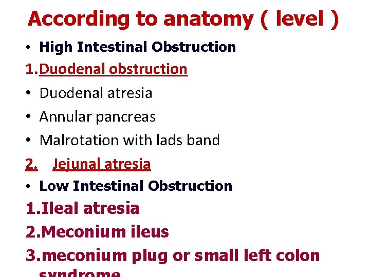 According to anatomy ( level ) • High Intestinal Obstruction 1. Duodenal obstruction •