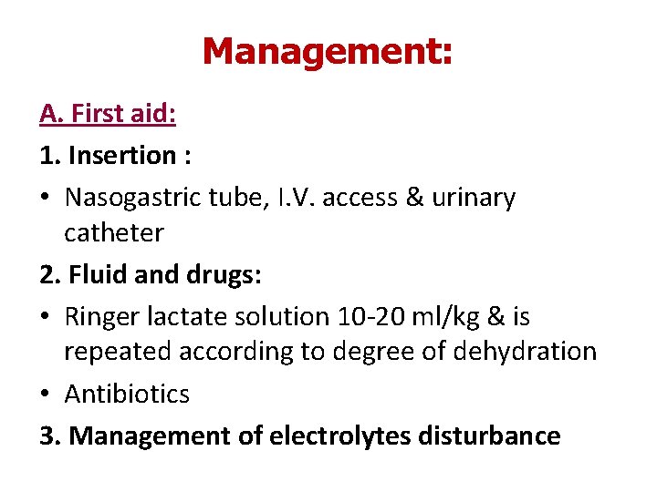 Management: A. First aid: 1. Insertion : • Nasogastric tube, I. V. access &