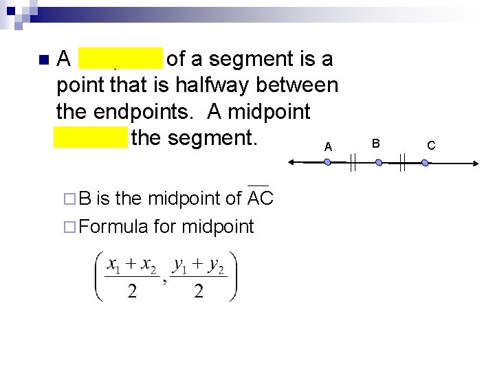 n A midpoint of a segment is a point that is halfway between the