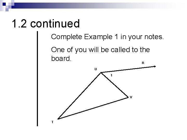 1. 2 continued Complete Example 1 in your notes. One of you will be