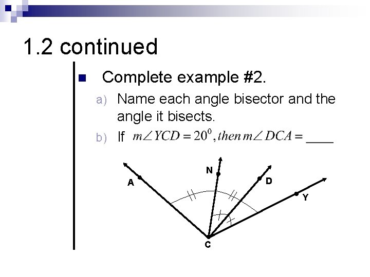 1. 2 continued n Complete example #2. Name each angle bisector and the angle