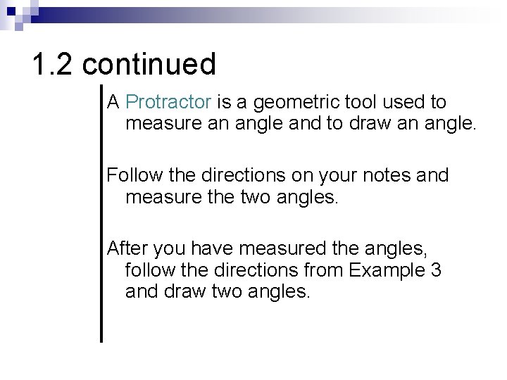 1. 2 continued A Protractor is a geometric tool used to measure an angle