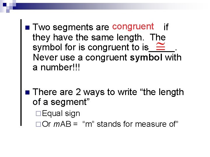 n congruent Two segments are if they have the same length. The symbol for