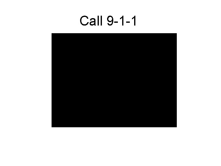 Call 9 -1 -1 