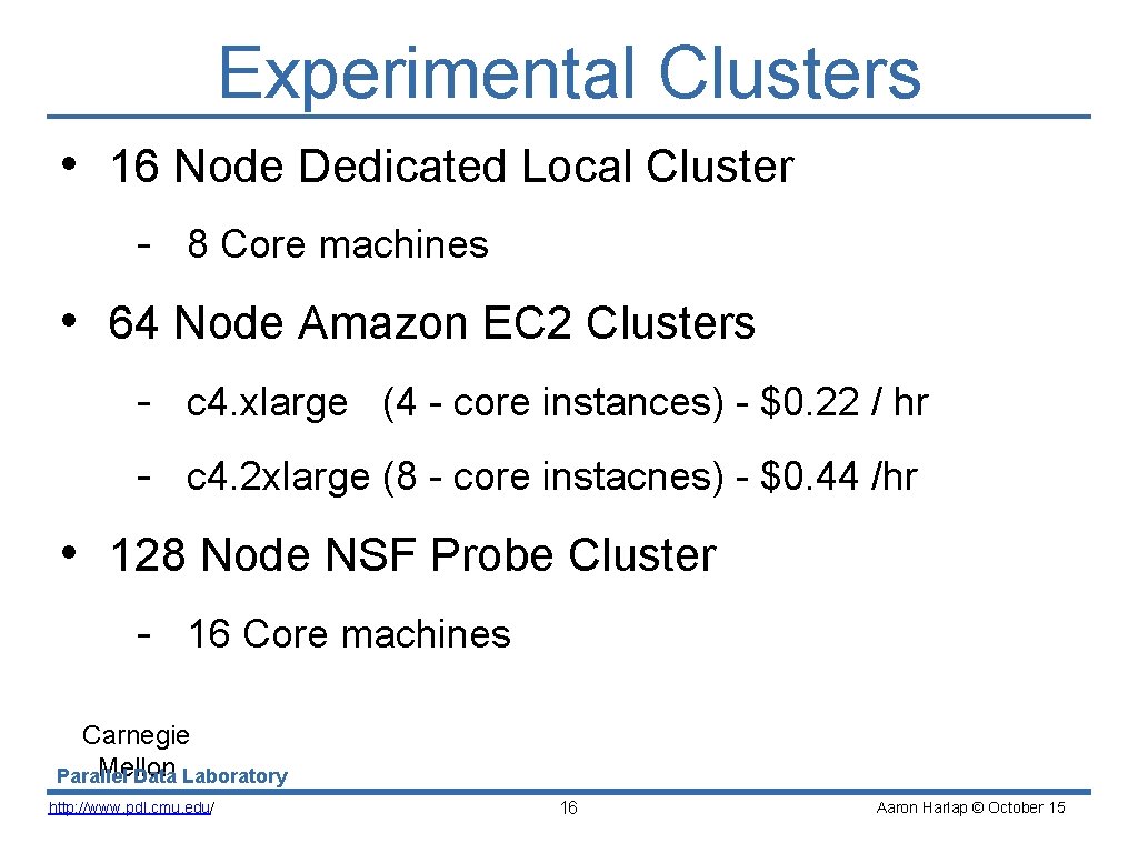 Experimental Clusters • 16 Node Dedicated Local Cluster - 8 Core machines • 64