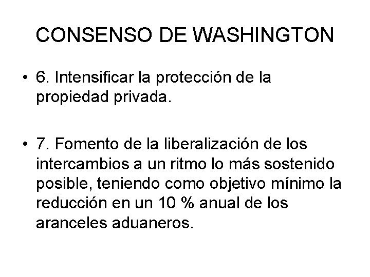 CONSENSO DE WASHINGTON • 6. Intensificar la protección de la propiedad privada. • 7.