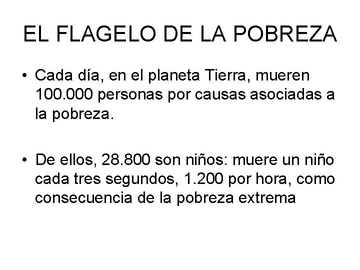 EL FLAGELO DE LA POBREZA • Cada día, en el planeta Tierra, mueren 100.