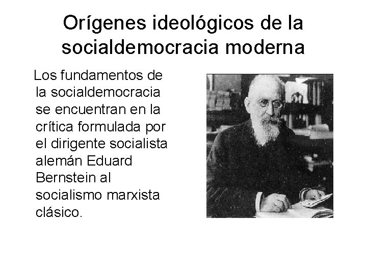 Orígenes ideológicos de la socialdemocracia moderna Los fundamentos de la socialdemocracia se encuentran en