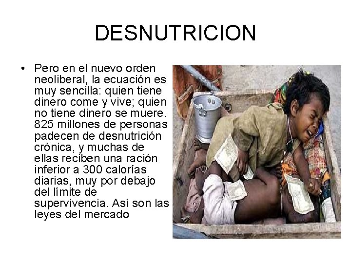 DESNUTRICION • Pero en el nuevo orden neoliberal, la ecuación es muy sencilla: quien