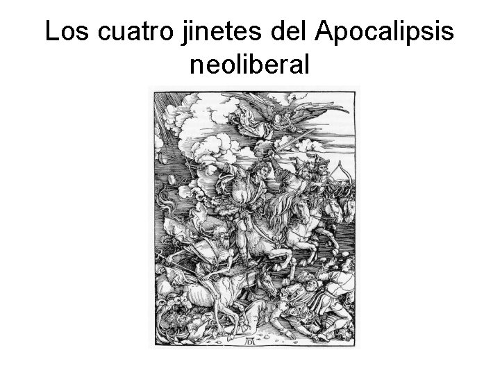 Los cuatro jinetes del Apocalipsis neoliberal 