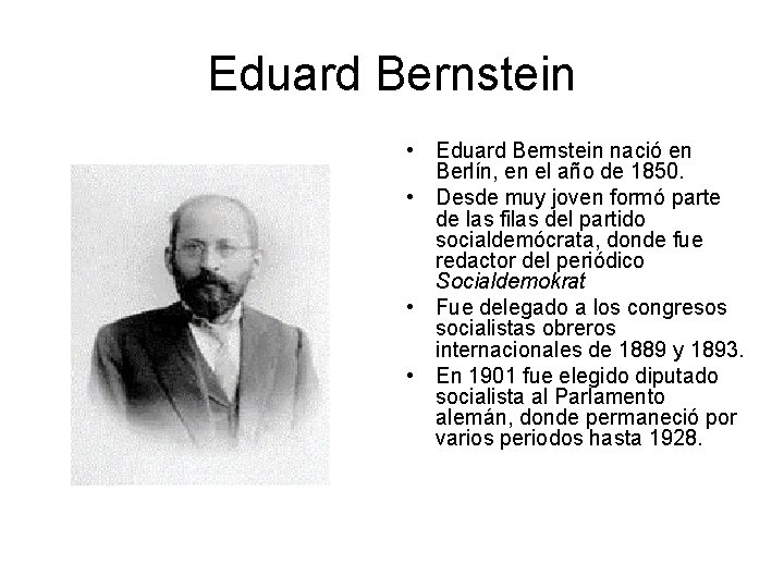 Eduard Bernstein • Eduard Bernstein nació en Berlín, en el año de 1850. •