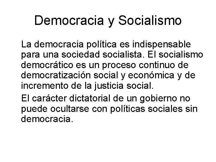 Democracia y Socialismo La democracia política es indispensable para una sociedad socialista. El socialismo