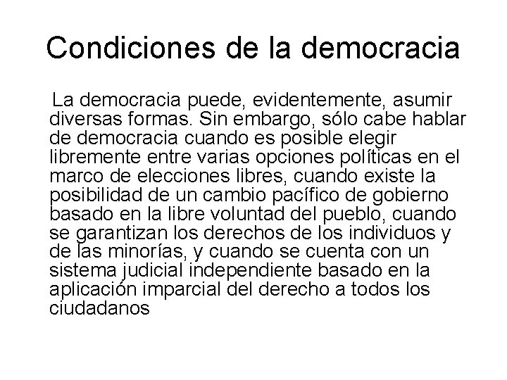Condiciones de la democracia La democracia puede, evidentemente, asumir diversas formas. Sin embargo, sólo