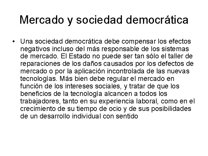 Mercado y sociedad democrática • Una sociedad democrática debe compensar los efectos negativos incluso