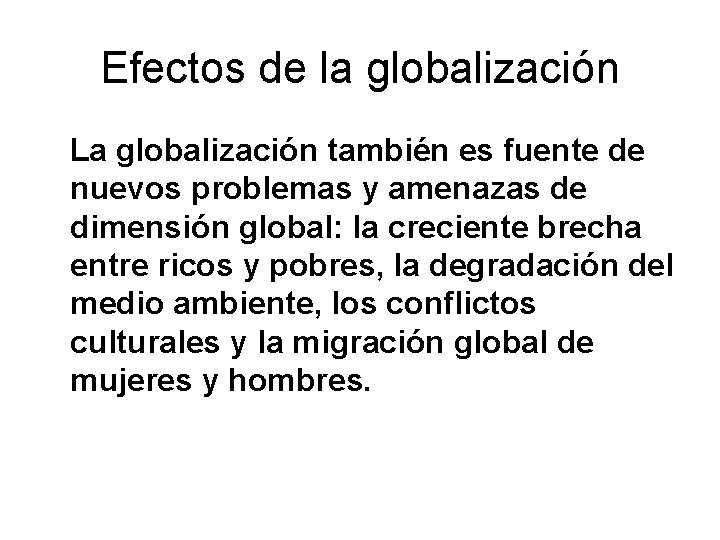 Efectos de la globalización La globalización también es fuente de nuevos problemas y amenazas