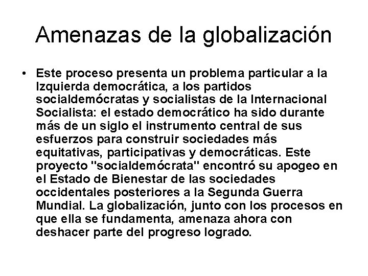 Amenazas de la globalización • Este proceso presenta un problema particular a la Izquierda