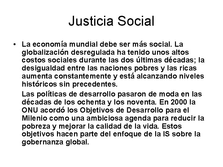 Justicia Social • La economía mundial debe ser más social. La globalización desregulada ha