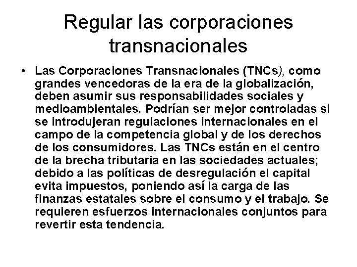 Regular las corporaciones transnacionales • Las Corporaciones Transnacionales (TNCs), como grandes vencedoras de la