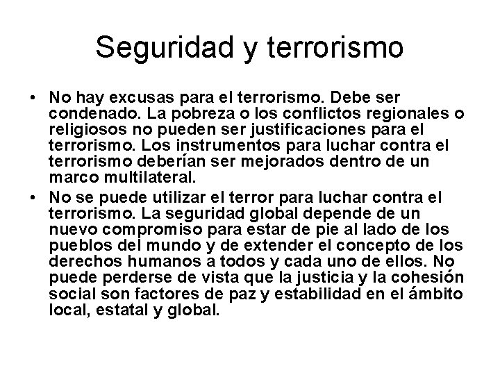 Seguridad y terrorismo • No hay excusas para el terrorismo. Debe ser condenado. La