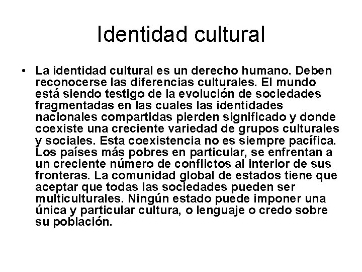 Identidad cultural • La identidad cultural es un derecho humano. Deben reconocerse las diferencias