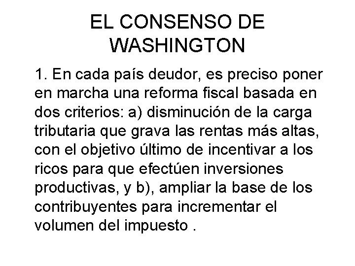 EL CONSENSO DE WASHINGTON 1. En cada país deudor, es preciso poner en marcha