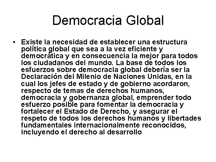 Democracia Global • Existe la necesidad de establecer una estructura política global que sea