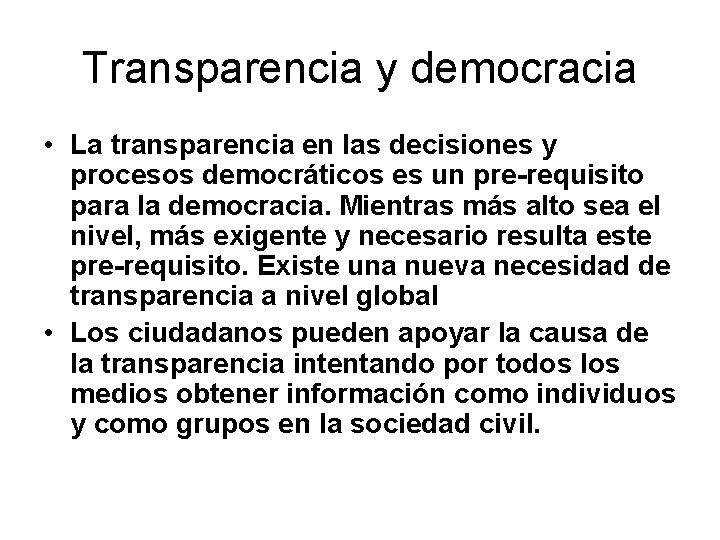 Transparencia y democracia • La transparencia en las decisiones y procesos democráticos es un