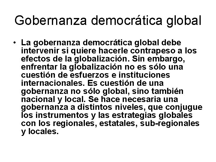 Gobernanza democrática global • La gobernanza democrática global debe intervenir si quiere hacerle contrapeso