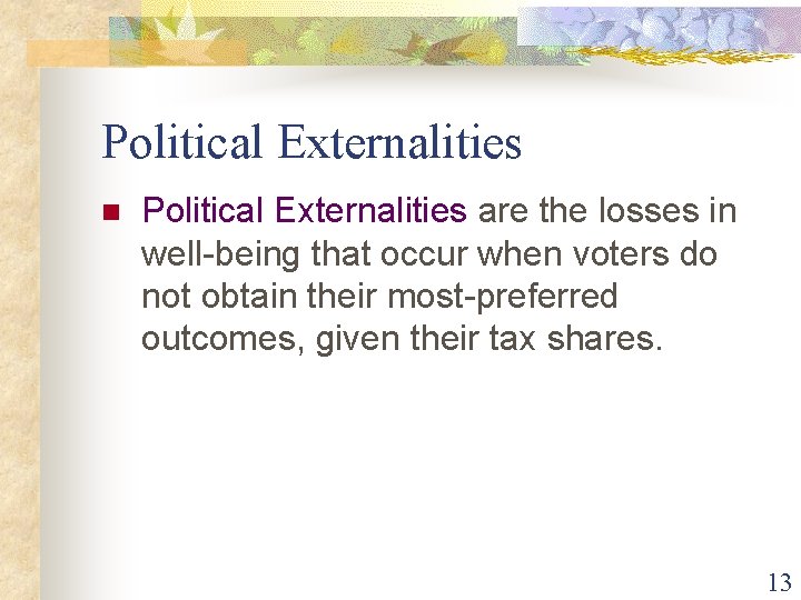 Political Externalities n Political Externalities are the losses in well-being that occur when voters